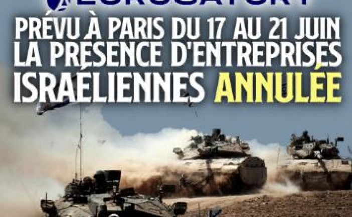 Capitulation du gouvernement français face aux mouvements propalestiniens après l’annulation par la France de la venue des entreprises Israéliennes au salon de l’armement Euro-SATORY